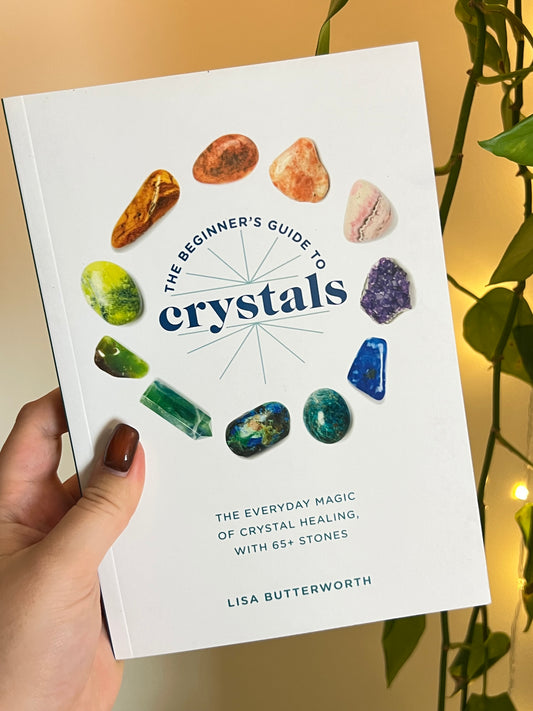 The Beginner's Guide To Crystals